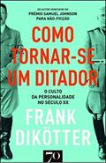 Ler Como Tornar-se um Ditador: o Culto da Personalidade no Século XX, do autor Frank Dikotter Ler Como Tornar-se um Ditador: o Culto da Personalidade no Século XX, do autor Frank Dikotter