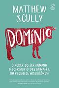Ler Domínio: O poder do ser humano, o sofrimento dos animais e um pedido de misericórdia, do autor Matthew Scully