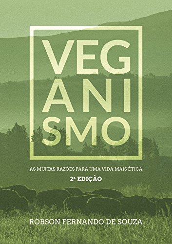 Ler Veganismo: as muitas razões para uma vida mais ética, do autor Robson Fernando de Souza Ler Veganismo: as muitas razões para uma vida mais ética, do autor Robson Fernando de Souza