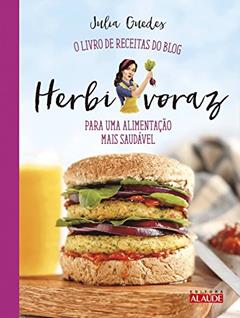 Herbivoraz: o Livro de Receitas do Blog Para uma Alimentação Mais Saudável, do autor Julia Guedes