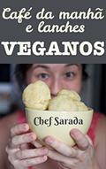 Ler Café da manhã e lanches veganos: Mais de 40 receitas sem leite, sem queijo, sem ovos e sem glúten (receitas veganas da Chef Sarada Livro 1), do autor Chef Sarada
