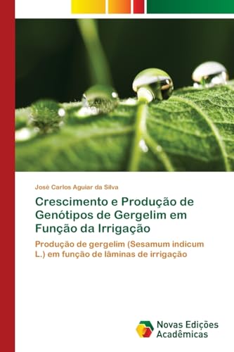Ler Crescimento e Produção de Genótipos de Gergelim em Função da Irrigação: Produção de gergelim (Sesamum indicum L.) em função de lâminas de irrigação, do autor José Carlos Aguiar da Silva Ler Crescimento e Produção de Genótipos de Gergelim em Função da Irrigação: Produção de gergelim (Sesamum indicum L.) em função de lâminas de irrigação, do autor José Carlos Aguiar da Silva