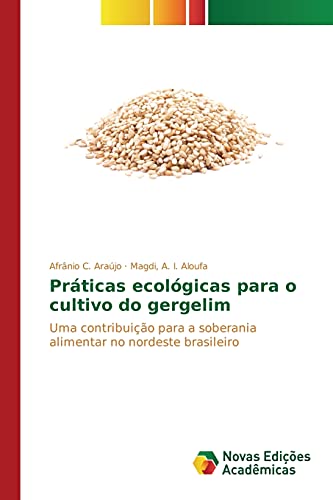Ler Práticas ecológicas para o cultivo do gergelim: Uma contribuição para a soberania alimentar no nordeste brasileiro, do autor Araújo Afrânio C.; A. I. Aloufa Magdi Ler Práticas ecológicas para o cultivo do gergelim: Uma contribuição para a soberania alimentar no nordeste brasileiro, do autor Araújo Afrânio C.; A. I. Aloufa Magdi