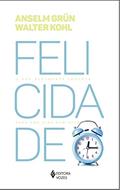 Ler Felicidade: O que realmente importa para uma vida bem-sucedida, do autor Anselm Grün; Walter Kohl