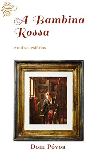 Ler A bambina rossa: e outras estórias, do autor Dom Póvoa Ler A bambina rossa: e outras estórias, do autor Dom Póvoa