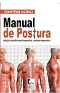 Ler Manual De Postura- Avaliação E Prescrição De Exercícios Preventivos, Corretivos E Compensatórios, do autor Josenei Braga Dos Santos Ler Manual De Postura- Avaliação E Prescrição De Exercícios Preventivos, Corretivos E Compensatórios, do autor Josenei Braga Dos Santos