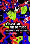 Ler A casa no fim de tudo + Os botes do Glen Carrig, do autor William Hope Hodgson
