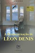 Ler A desencarnação de Léon Denis, do autor José Jorge