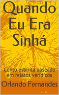 Ler Quando Eu Era Sinhá: Conto espírita baseado em relatos verídicos, do autor Orlando Fernandes Ler Quando Eu Era Sinhá: Conto espírita baseado em relatos verídicos, do autor Orlando Fernandes