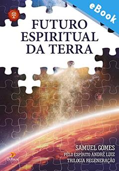 Futuro espiritual da Terra (Série Regeneração), do autor Samuel Gomes