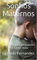 Ler Sonhos Maternos: Conto espírita baseado em fatos reais, do autor Orlando Fernandes