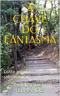 Ler A CHAVE DO FANTASMA: Conto popular sobrenatural, do autor Orlando Fernandes Ler A CHAVE DO FANTASMA: Conto popular sobrenatural, do autor Orlando Fernandes