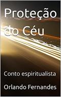 Ler Proteção do Céu : Conto espiritualista, do autor Orlando Fernandes