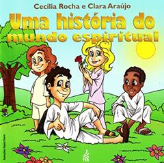Uma História do Mundo Espiritual, do autor Cecilia Rocha; Clara Lila Gonzalez de Araújo