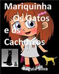 Ler Mariquinha, os Gatos e os Cachorros, do autor Ráguia Silva Ler Mariquinha, os Gatos e os Cachorros, do autor Ráguia Silva