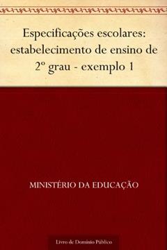 Especificações escolares: estabelecimento de ensino de 2º grau - exemplo 1, do autor Ministério da Educação