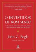 Ler O investidor de bom senso: A melhor maneira de garantir um bom desempenho no mercado de ações, do autor John C. Bogle