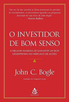 O investidor de bom senso: A melhor maneira de garantir um bom desempenho no mercado de ações, do autor John C. Bogle