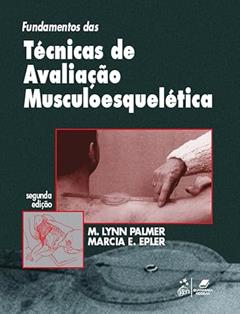 Fundamentos das Técnicas de Avaliação Musculoesquelética, do autor Marcia E. Epler; M. Lynn Palmer