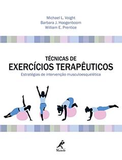 Técnicas de exercícios terapêuticos: Estratégias de intervenção musculoesquelética, do autor Michael L. Voight; Barbara J. Hoogenboom; William E. Prentice