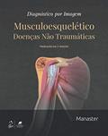 Ler Diagnóstico por Imagem - Musculoesquelético: Doenças Não Traumáticas, do autor B. J. Manaster Ler Diagnóstico por Imagem - Musculoesquelético: Doenças Não Traumáticas, do autor B. J. Manaster