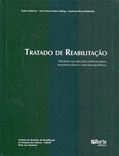 Tratado de Reabilitação. Diretrizes Para Prevenção e Tratamento das Afecções Cardiovasculares, Neuromusculares e Músculo-esqueléticas, do autor Paulo Yasbek Junior; Linamara Rizzo Battistella; Livia Maria dos Santos Sabbag