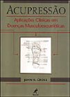 Acupressão: Aplicações Clínicas Em Doenças Musculoesqueléticas, do autor John R. Cross