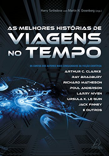 Ler As melhores histórias de viagem no tempo: Os contos dos autores mais consagrados da ficção científica, do autor Arthur C. Clarke; Ray Bradbury; Ursula K. Le Guin Ler As melhores histórias de viagem no tempo: Os contos dos autores mais consagrados da ficção científica, do autor Arthur C. Clarke; Ray Bradbury; Ursula K. Le Guin