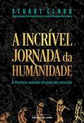 Ler A incrível jornada da humanidade: A História contada através das estrelas, do autor Stuart Clark Ler A incrível jornada da humanidade: A História contada através das estrelas, do autor Stuart Clark