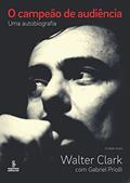Ler O campeão de audiência: Uma autobiografia, do autor Walter Clark; Gabriel Priolli