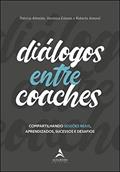 Ler Diálogos Entre Coaches: Compartilhando Sessões Reais, Aprendizados, Sucessos e Desafios, do autor Patrícia Almeida; Veronica Esteves; Roberta Amaral