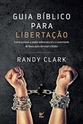 Ler Guia bíblico para libertação: Como acessar o poder sobrenatural e a autoridade de Deus para derrotar o Diabo, do autor Randy Clark