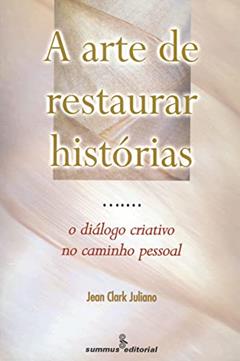 A arte de restaurar histórias: o diálogo criativo no caminho pessoal, do autor Jean Clark Juliano