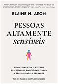Ler Pessoas altamente sensíveis: Como lidar com o excesso de estímulos emocionais e usar a sensibilidade a seu favor, do autor Elaine N. Aron