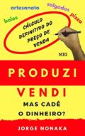 Ler Produzi, vendi, mas cadê o dinheiro ?, do autor Jorge Nonaka Ler Produzi, vendi, mas cadê o dinheiro ?, do autor Jorge Nonaka