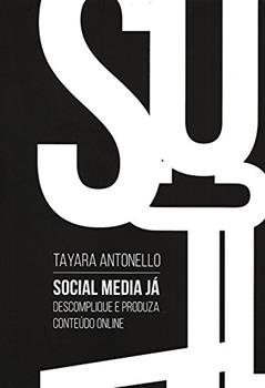 Social Media Já - Descomplique e Produza Conteúdo Online, do autor Tayara Antonello