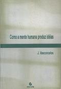 Ler Como a Mente Humana Produz Idéias, do autor J. Vasconcelos