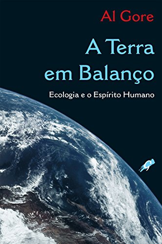 Ler A terra em balanço: ecologia e o espírito humano, do autor Al Gore