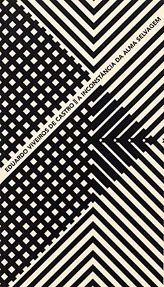 A inconstância da alma selvagem, do autor Eduardo Viveiros de Castro