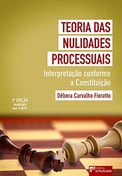 Teoria das Nulidades Processuais: Interpretação Conforme a Constituição, do autor Débora Carvalho Fioratto