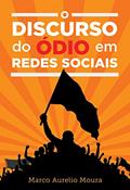 Ler O Discurso do Ódio em Redes Sociais, do autor Marco Aurelio Moura