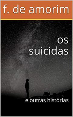 os suicidas: e outras histórias, do autor f. de amorim