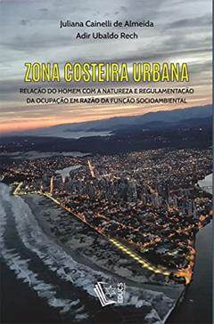 Zona Costeira Urbana, do autor Adir Ubaldo Rech; juliana Cainelli De Almeida