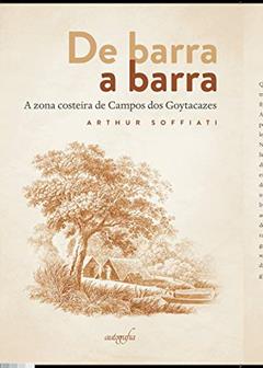 De Barra a Barra: a Zona Costeira de Campos dos Goytacazes, do autor Arthur Soffiati