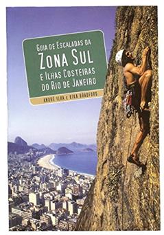 Guia De Escalada Da Zona Sul E Ilhas Costeiras Do Rio De Janeiro (Climbing Guidebook), do autor André Ilha