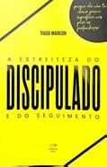 Ler A ESTREITEZA DO DISCIPULADO E DO SEGUIMENTO, do autor TIAGO MARCON