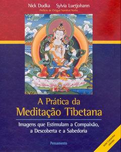 A Prática da Meditação Tibetana: Imagens que Estimulam a Compaixão, a Descoberta e a Sabedoria, do autor Nick Dudka; Sylvia Luetjohann