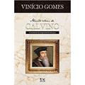 Ler Muito Além de Calvino: O Estreitamento da Compreensão do Sola Scriptura, do autor Vinícius Gomes