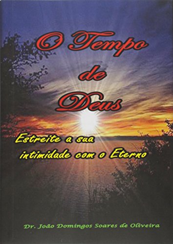 Ler O Tempo de Deus. Estreite a Sua Intimidade com o Eterno, do autor João Domingos Soares de Oliveira