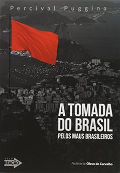 A Tomada do Brasil Pelos Maus Brasileiros, do autor Percival Puggina
